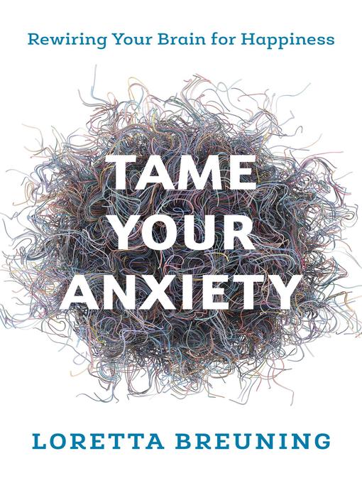 Title details for Tame Your Anxiety by Loretta Graziano Breuning - Wait list